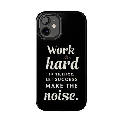 Inspirational Tough Phone Case - "Work Hard in Silence, Let Success Make the Noise"