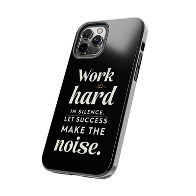 Inspirational Tough Phone Case - "Work Hard in Silence, Let Success Make the Noise"