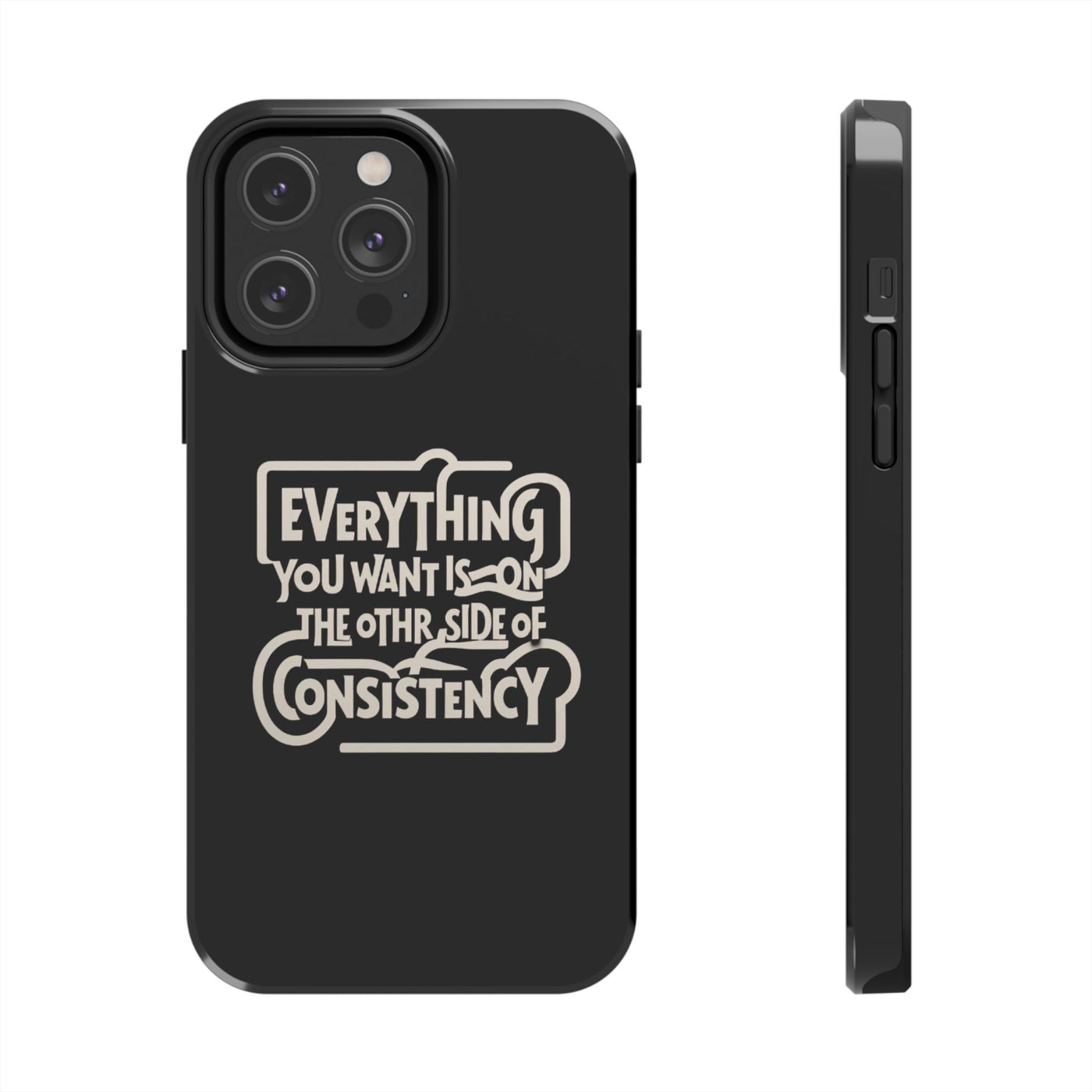 Motivational Tough Phone Case - "Everything You Want is on the Other Side of Consistency"