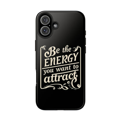 Motivational Tough Phone Case - "Be the Energy You Want to Attract"