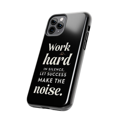 Inspirational Tough Phone Case - "Work Hard in Silence, Let Success Make the Noise"