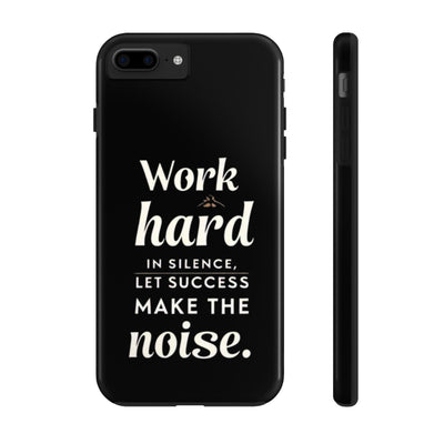 Inspirational Tough Phone Case - "Work Hard in Silence, Let Success Make the Noise"