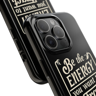 Motivational Tough Phone Case - "Be the Energy You Want to Attract"