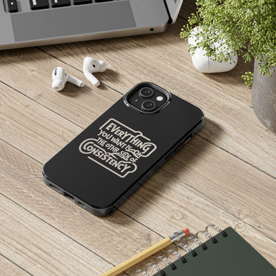 Motivational Tough Phone Case - "Everything You Want is on the Other Side of Consistency"