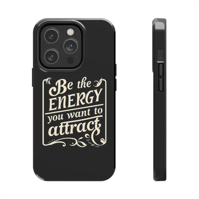 Motivational Tough Phone Case - "Be the Energy You Want to Attract"