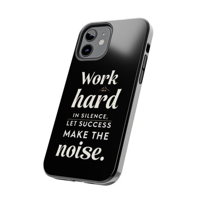 Inspirational Tough Phone Case - "Work Hard in Silence, Let Success Make the Noise"