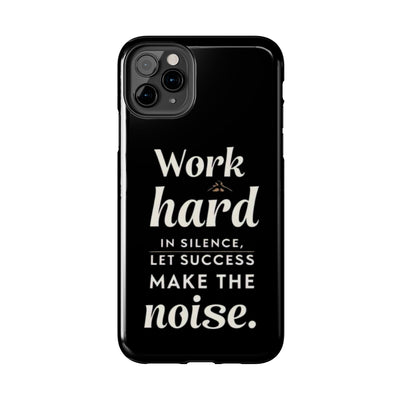 Inspirational Tough Phone Case - "Work Hard in Silence, Let Success Make the Noise"