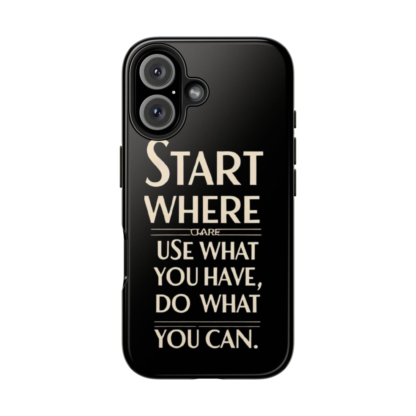 Inspirational Tough Phone Case - Start Where You Are, Use What You Have