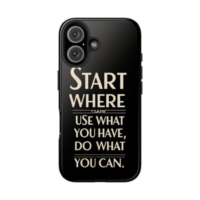 Inspirational Tough Phone Case - Start Where You Are, Use What You Have