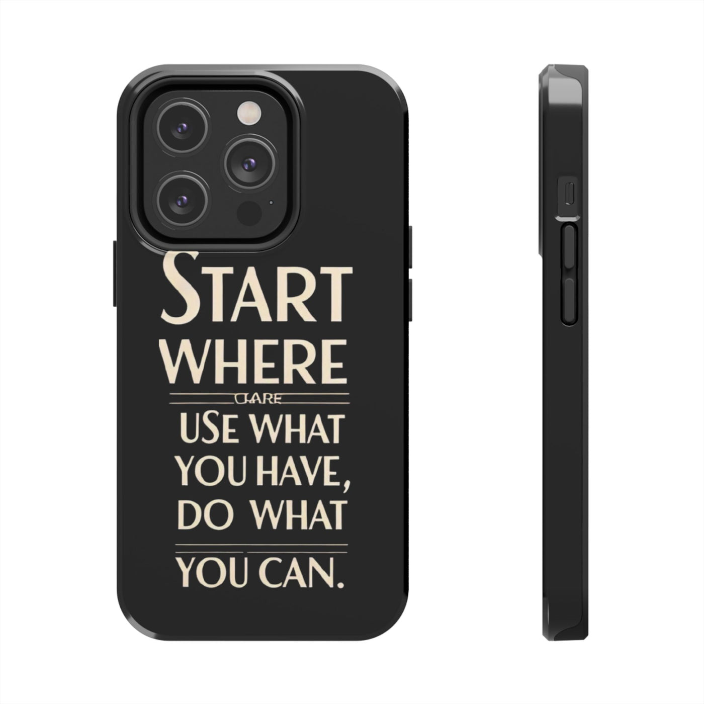 Inspirational Tough Phone Case - Start Where You Are, Use What You Have