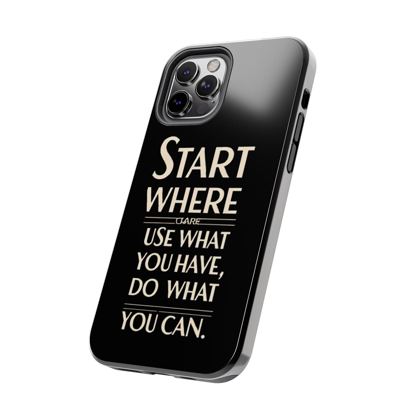 Inspirational Tough Phone Case - Start Where You Are, Use What You Have