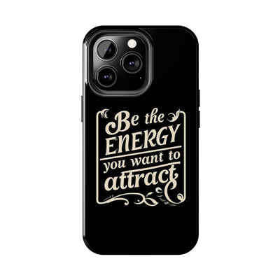 Motivational Tough Phone Case - "Be the Energy You Want to Attract"