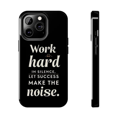 Inspirational Tough Phone Case - "Work Hard in Silence, Let Success Make the Noise"