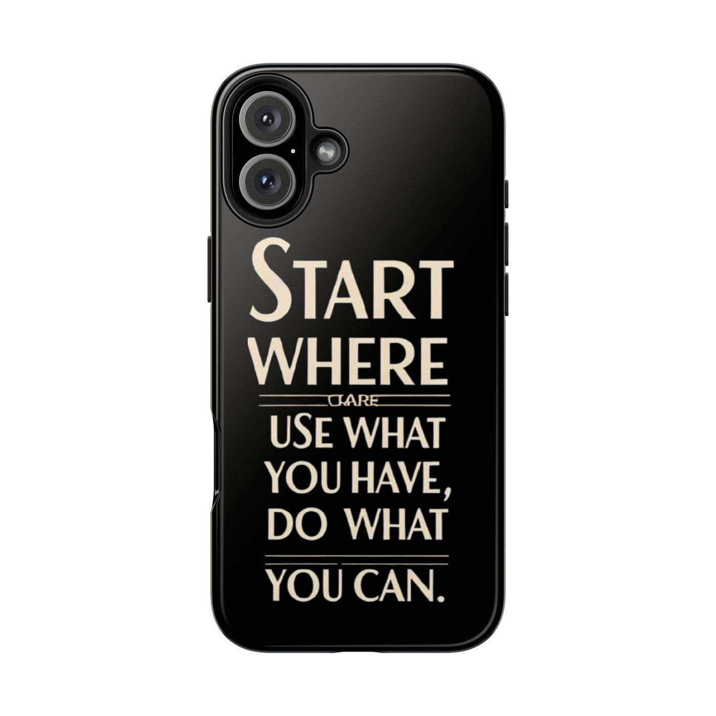 Inspirational Tough Phone Case - Start Where You Are, Use What You Have